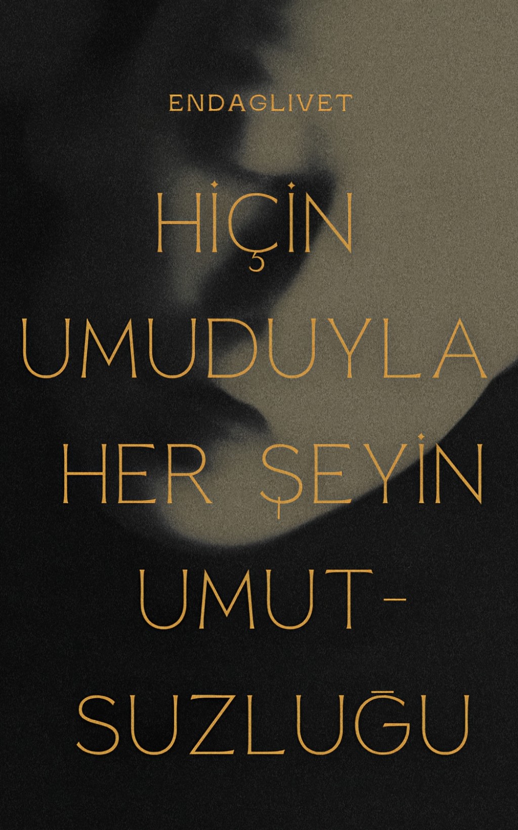 HİÇİN UMUDUYLA HER ŞEYİN UMUTSUZLUĞU