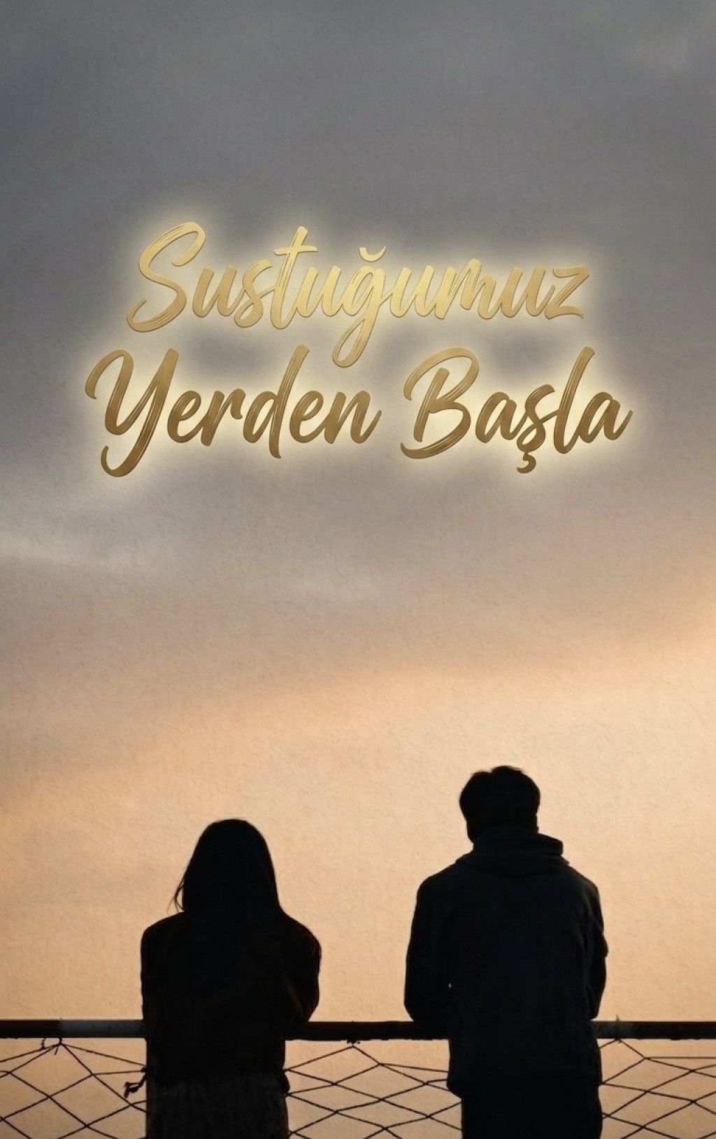 SUSTUĞUMUZ YERDEN BAŞLA
