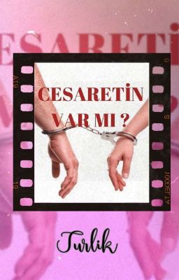 CESARETİN VAR MI?