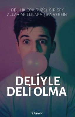Deliyle DELİ Olma!